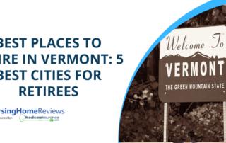 "Best Places to Retire in Vermont: 5 Best Cities for Retirees" text over image of "Welcome to Vermont" sign