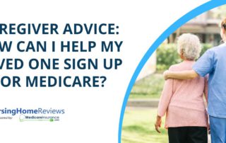 How can I help my loved one sign up for Medicare?