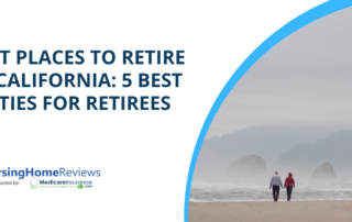 "Best Places to Retire in California: 5 Best Cities for Retirees" text over image of seniors walking on beach